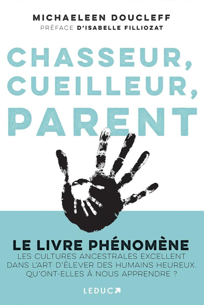 Chasseur, cueilleur, parent - Michaeleen Doucleff, préface Isabelle Filliozat