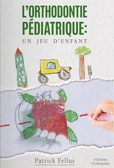 L'orthodonthie pédiatrique - Patrick Fellus, préface Isabelle Filliozat